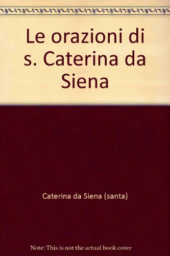 Le orazioni di s. Caterina da Siena Le orazioni di s. Caterina da Siena