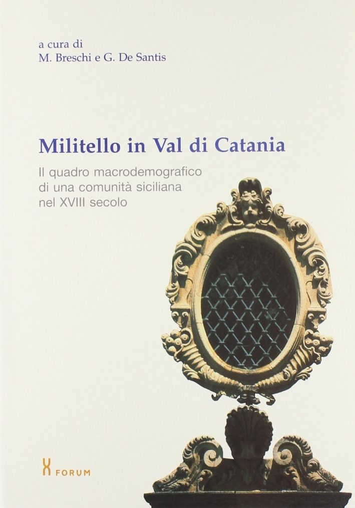Militello in Val di Catania. Il quadro macrodemografico di una comunità siciliana nel XVIII secolo Militello in Val di Catania. Il quadro macrodemografico di una comunità siciliana nel XVIII secolo