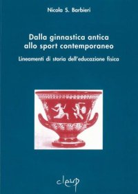 Dalla ginnastica antica allo sport contemporaneo. Lineamenti di storia dell'educazione fisica