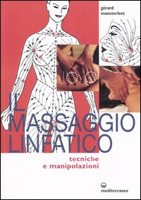 Il massaggio linfatico. Tecniche e manipolazioni Il massaggio linfatico. Tecniche e manipolazioni