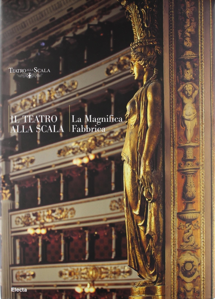 Il Teatro alla Scala. La magnifica fabbrica. Ediz. illustrata Il Teatro alla Scala. La magnifica fabbrica. Ediz. illustrata