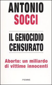 Il genocidio censurato. Aborto: un miliardo di vittime innocenti Il genocidio censurato. Aborto: un miliardo di vittime innocenti