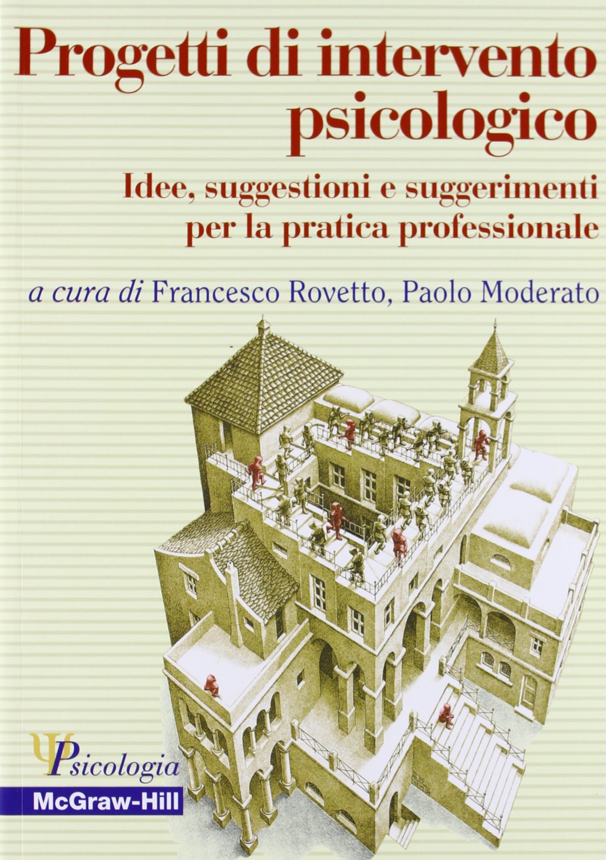 Progetti di intervento psicologico. Idee, suggestioni e suggerimenti per la pratica professionale Progetti di intervento psicologico. Idee, suggestioni e suggerimenti per la pratica professionale