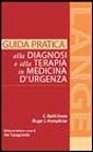 Guida pratica alla diagnosi e alla terapia in medicina d'urgenza Guida pratica alla diagnosi e alla terapia in medicina d'urgenza