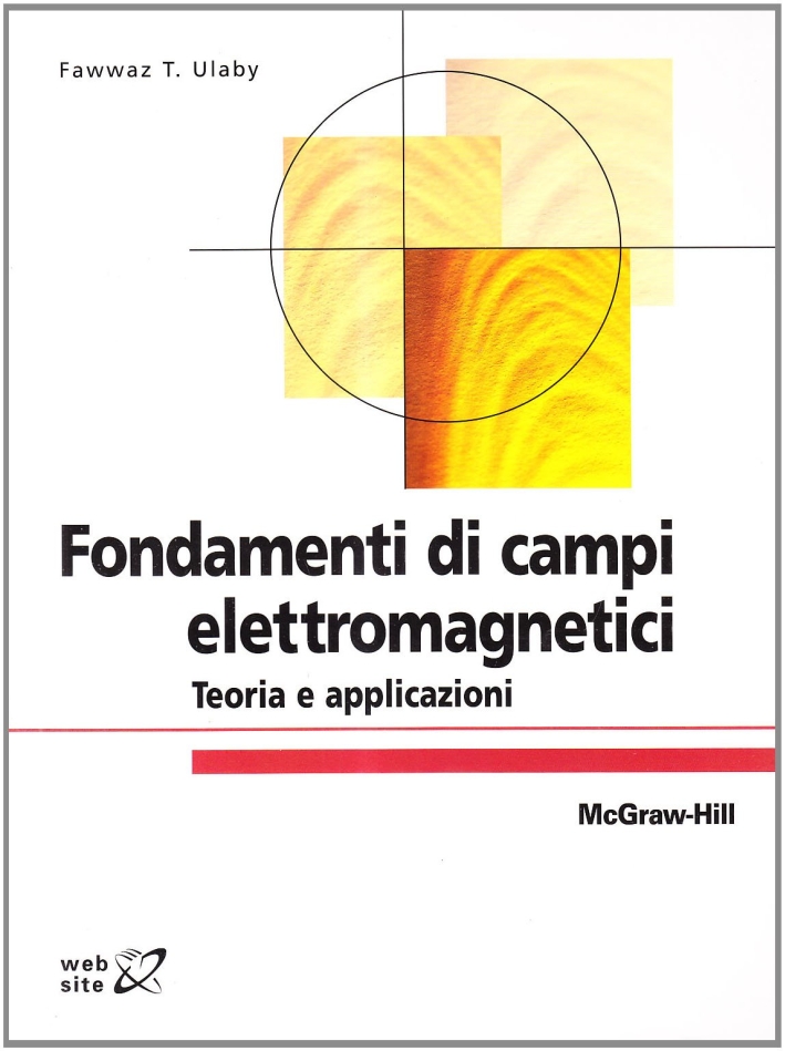Fondamenti di campi elettromagnetici. Teoria e applicazioni Fondamenti di campi elettromagnetici. Teoria e applicazioni