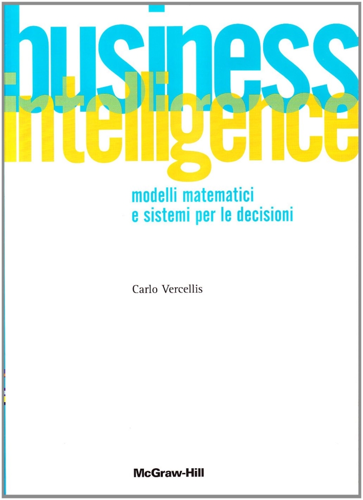 Business intelligence. Modelli matematici e sistemi per le decisioni Business intelligence. Modelli matematici e sistemi per le decisioni