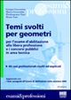 Temi svolti per geometri. Per l'esame d'abilitazione alla libera professione e i concorsi pubblici in area tecnica. 44 casi professionali risolti ed esplicati Temi svolti per geometri. Per l'esame d'abilitazione alla libera professione e i concorsi pubblici in area tecnica. 44 casi professionali risolti ed esplicati