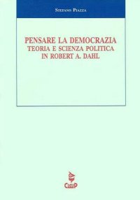 Pensare la democrazia. Teoria e scienza politica in Robert A. Dahl