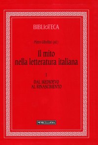Il mito nella letteratura italiana. Vol. 1: Dal Medioevo al Rinascimento