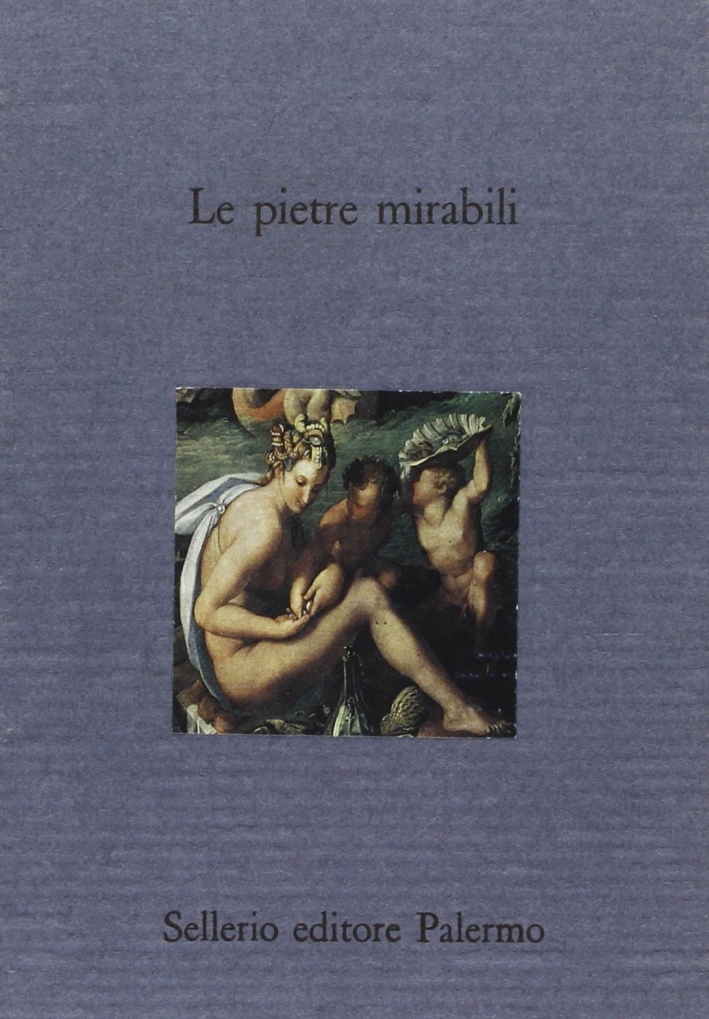 Le Pietre mirabili. Magia e scienza nei lapidari greci Le Pietre mirabili. Magia e scienza nei lapidari greci