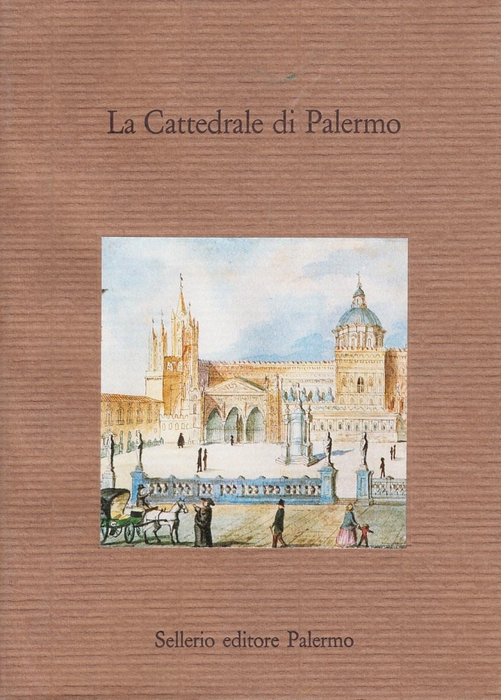 La cattedrale di Palermo. Studi per l'8º centenario dalla fondazione La cattedrale di Palermo. Studi per l'8º centenario dalla fondazione
