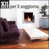 Centouno idee per il soggiorno. Ediz. illustrata Centouno idee per il soggiorno. Ediz. illustrata
