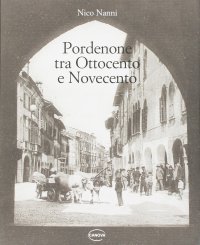 Pordenone tra Ottocento e Novecento