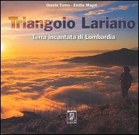 Triangolo lariano. Terra incantata di Lombardia