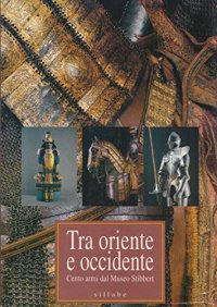 Tra Oriente e Occidente. Cento armi dal Museo Stibbert