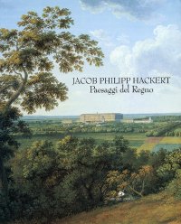 Jacob Philipp Hackert. Paesaggi del Regno