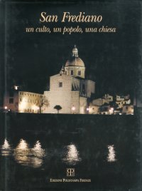 San Frediano. Un culto, un popolo, una chiesa