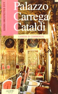 Palazzo Carrega Cataldi. Camera di commercio. [English Ed.]