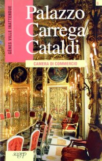 Palazzo Carrega Cataldi. Camera di Commercio. [French Ed.]