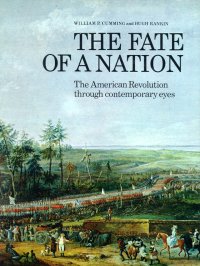 The Fate of a Nation. The American Revolution through contemporary eyes