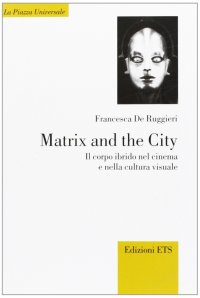 Matrix and the city. Il corpo ibrido nel cinema e nella cultura visuale