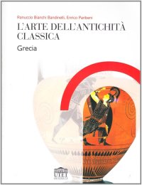 L'arte della antichità classica. Grecia
