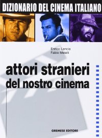 Dizionario del cinema italiano. Vol. 4: Attori stranieri del nostro cinema
