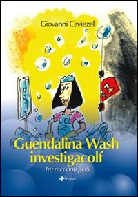 Guendalina Wash investigacolf. Tre racconti gialli Guendalina Wash investigacolf. Tre racconti gialli
