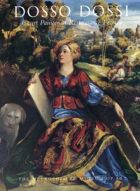 Dosso Dossi. Court Painter in Renaissance Ferrara