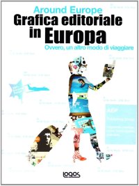 Grafica editoriale in Europa. Around Europe. Ovvero, un altro modo di viaggiare