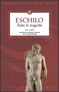 Eschilo. Tutte le tragedie Eschilo. Tutte le tragedie