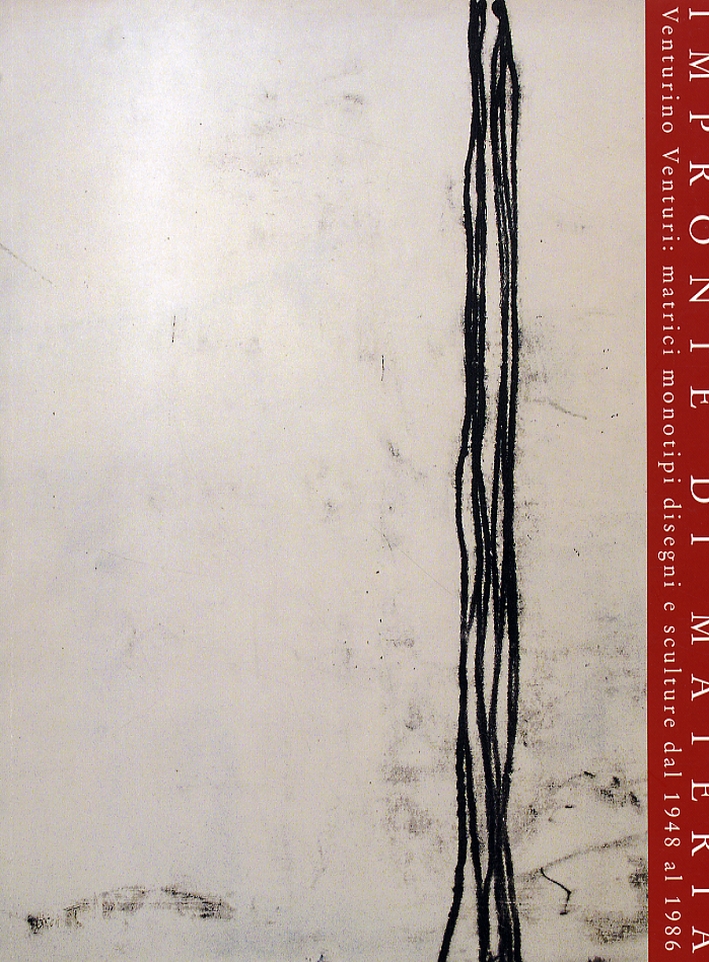 Impronte di Materia. Venturino Venturi: matrici, monotitpi, disegni e sculture dal 1948 al 1986 Impronte di Materia. Venturino Venturi: matrici, monotitpi, disegni e sculture dal 1948 al 1986