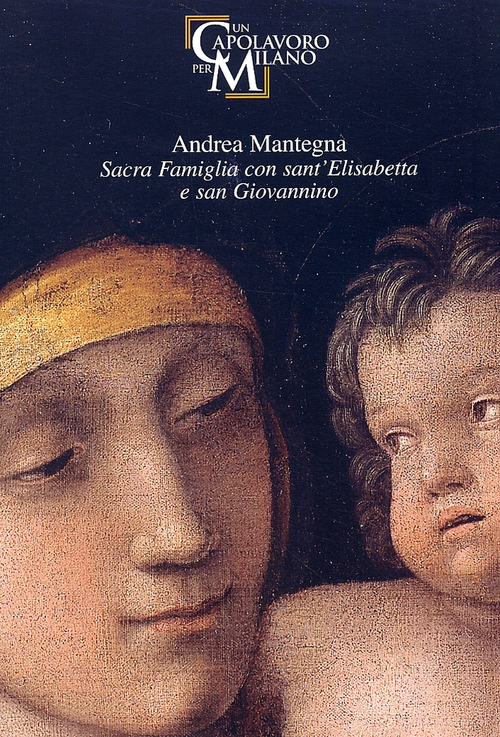 Andrea Mantegna. Sacra Famiglia con sant'Elisabetta e san Giovannino Andrea Mantegna. Sacra Famiglia con sant'Elisabetta e san Giovannino