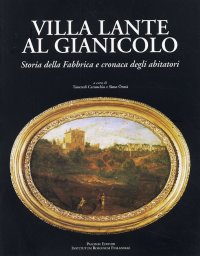 Villa Lante al Gianicolo. Storia della Fabbrica e cronaca degli abitatori
