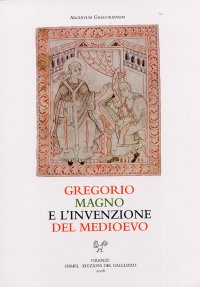Gregorio Magno e l'invenzione del Medioevo