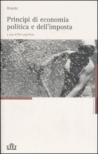Opere. Vol. 1: Principi di Economia Politica e dell'Imposta
