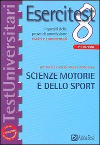 Esercitest. Vol. 8: I quesiti delle prove di ammissione risolti e commentati per tutti i corsi di laurea delle aree scienze motorie e dello sport