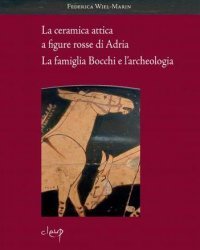 La ceramica attica a figure rosse di Adria. La famiglia Bocchi e l'archeologia