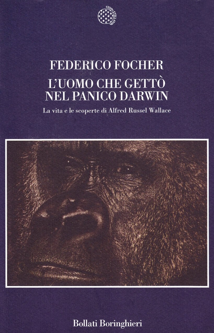 L'uomo che gettò nel panico Darwin. La vita e le scoperte di Alfred Russel Wallace