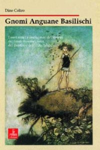 Gnomi, anguane e basilischi. Esseri mitici e immaginari del Veneto, Friuli Venezia Giulia, Trentino e Alto Adige