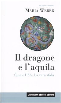 Il Dragone e l'Aquila. Cina e Usa. La Vera Sfida
