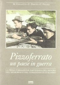 Pizzoferrato, un paese in guerra. La prima formazione Partigiana del Sangro nella memoria del Comandante D'Aloisio