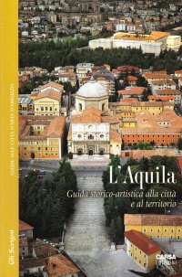 L'Aquila. Guida storico-artistica alla città e al territorio