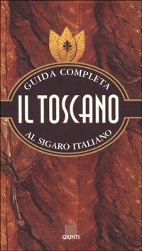 Il toscano. Guida completa al sigaro italiano