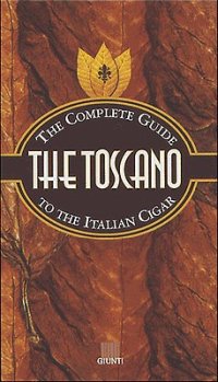 The Toscano. The Complete Guide To the Italian Cigar