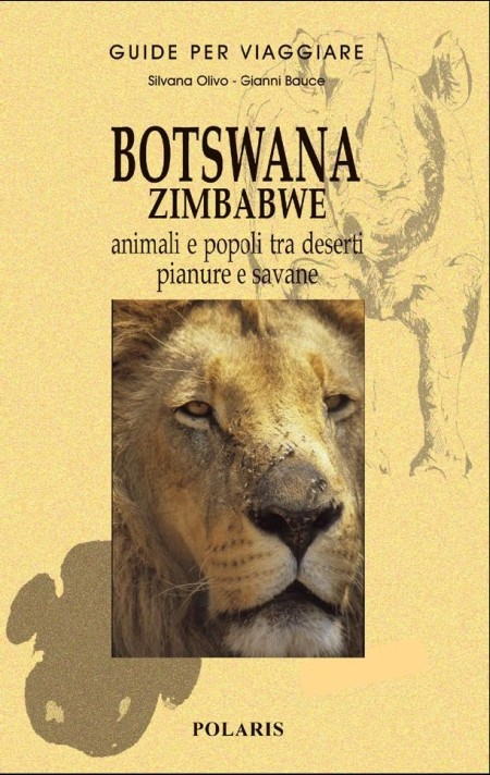 Botswana e Zimbabwe. L'ultima frontiera dell'Africa selvaggia Botswana e Zimbabwe. L'ultima frontiera dell'Africa selvaggia