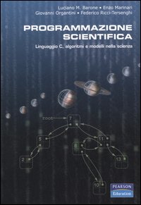 Programmazione scientifica. Linguaggio C, algoritmi e modelli nella scienza. Programmazione scientifica. Linguaggio C, algoritmi e modelli nella scienza.