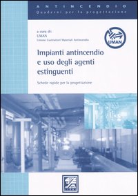 Impianti antincendio e uso degli agenti estiguenti. Schede rapide per la progettazione Impianti antincendio e uso degli agenti estiguenti. Schede rapide per la progettazione