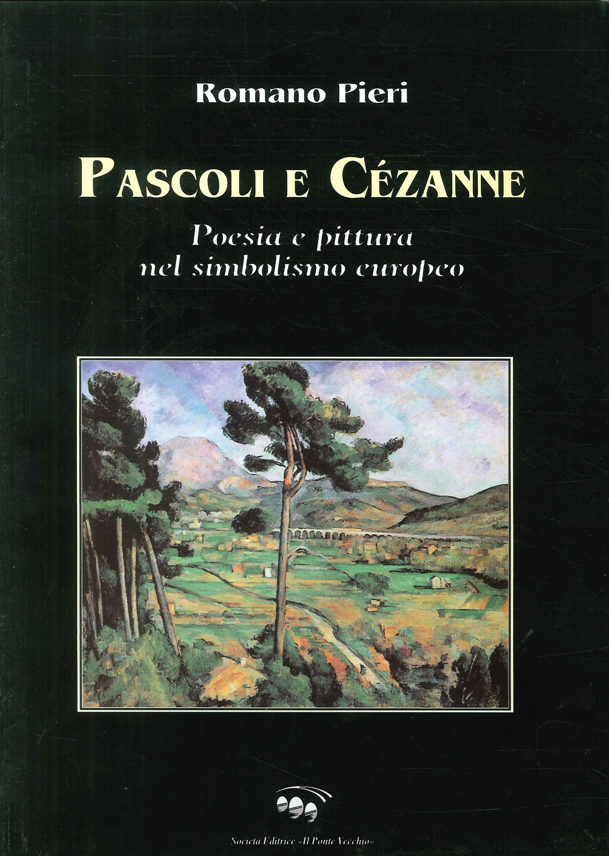 Pascoli e Cézanne. Poesia e pittura nel simbolismo europea Pascoli e Cézanne. Poesia e pittura nel simbolismo europea