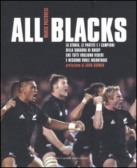All Blacks. La storia, le partite e i campioni della squadra di rugby che tutti vogliono vedere e nessuno vuole incontrare All Blacks. La storia, le partite e i campioni della squadra di rugby che tutti vogliono vedere e nessuno vuole incontrare